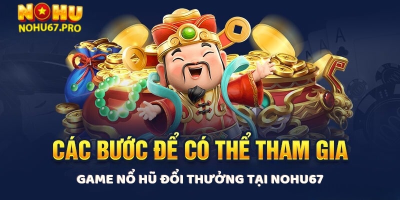 tham-gia-game-no-hu-doi-thuong-nhanh-chong-tai-nohu67