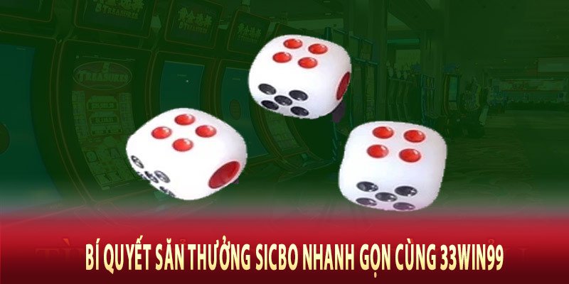 Bí quyết săn thưởng Sicbo nhanh gọn cùng 33win99