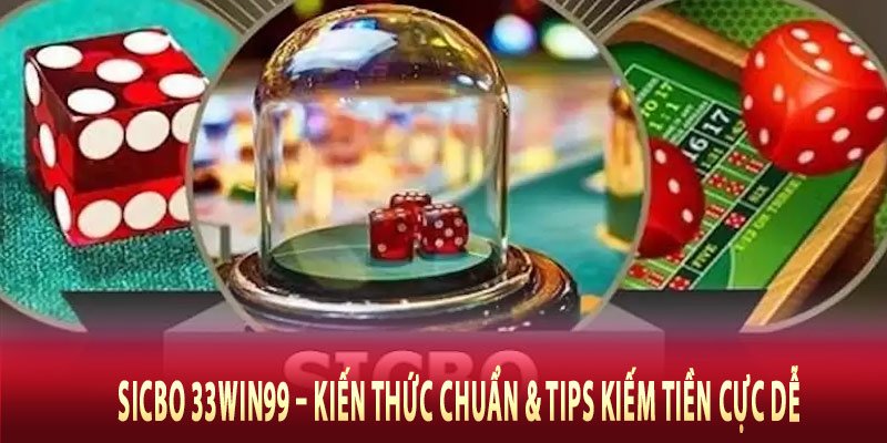 Sicbo 33win99 – Kiến Thức Chuẩn & Tips Kiếm Tiền Cực Dễ